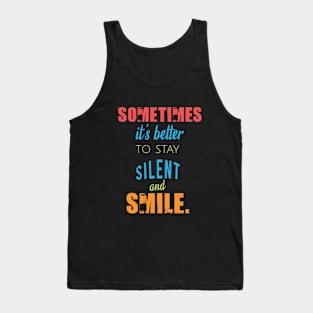 Sometimes it's better to stay silent and smile Tank Top